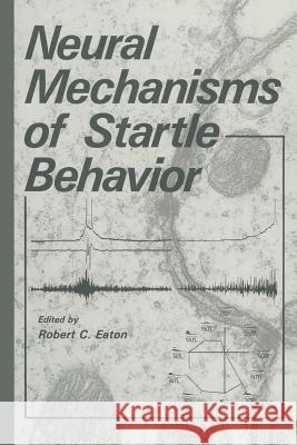 Neural Mechanisms of Startle Behavior Robert C. Eaton 9781489922885 Springer