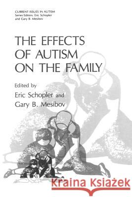 The Effects of Autism on the Family Eric Schopler Gary B. Mesibov 9781489922953 Springer
