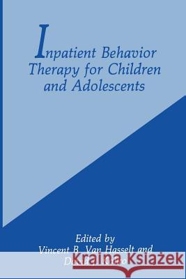 Inpatient Behavior Therapy for Children and Adolescents D. J. Kolko Vincent B. Va 9781489923349