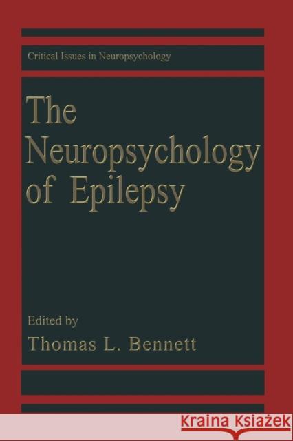 The Neuropsychology of Epilepsy Thomas L. Bennett 9781489923523