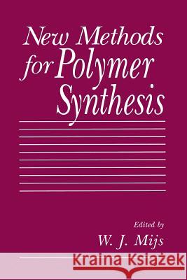 New Methods for Polymer Synthesis W. J. Mijs 9781489923585