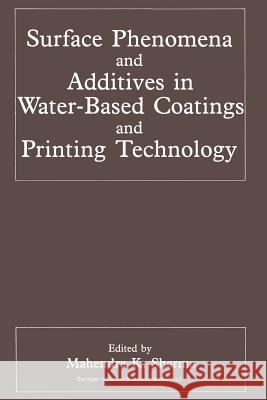 Surface Phenomena and Additives in Water-Based Coatings and Printing Technology Mahendra K. Sharma 9781489923639 Springer