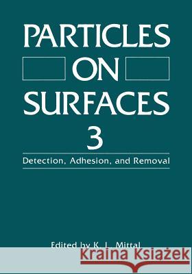 Particles on Surfaces 3: Detection, Adhesion, and Removal Mittal, K. L. 9781489923691 Springer