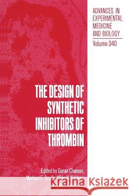 The Design of Synthetic Inhibitors of Thrombin Goran Claeson Michael F. Scully Vijay V. Kakkar 9781489924209 Springer