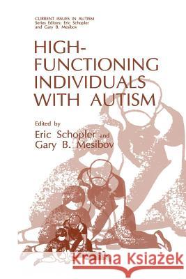 High-Functioning Individuals with Autism Eric Schopler Gary B. Mesibov 9781489924582