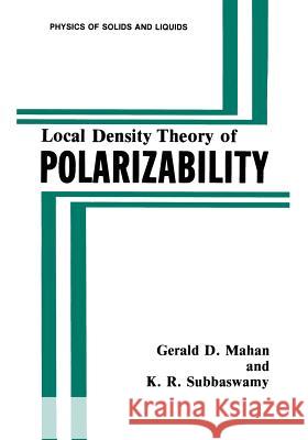 Local Density Theory of Polarizability Gerald D. Mahan K. R. Subbaswamy 9781489924889 Springer