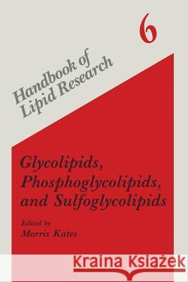 Glycolipids, Phosphoglycolipids, and Sulfoglycolipids Morris Kates 9781489925183 Springer