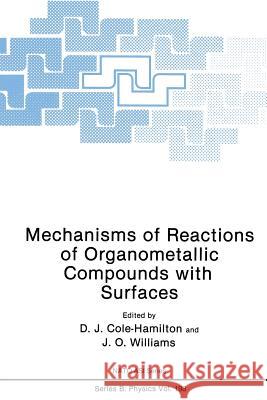 Mechanisms of Reactions of Organometallic Compounds with Surfaces D. J. Cole-Hamilton J. O. Williams 9781489925244 Springer