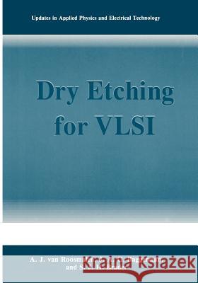 Dry Etching for VLSI A. J. Va J. a. G. Baggerman S. J. H. Brader 9781489925688 Springer