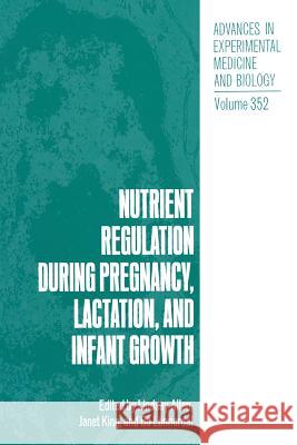 Nutrient Regulation During Pregnancy, Lactation, and Infant Growth Allen, Lindsay 9781489925770 Springer
