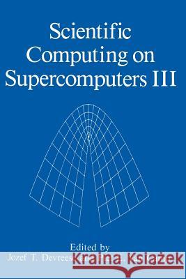 Scientific Computing on Supercomputers III J. T. Devreese P. E. Va 9781489925831 Springer