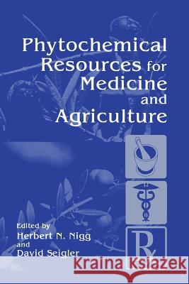 Phytochemical Resources for Medicine and Agriculture H. N. Nigg D. Seigler 9781489925862 Springer