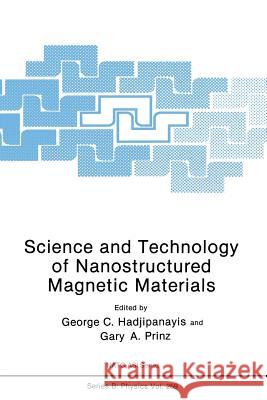 Science and Technology of Nanostructured Magnetic Materials G. C. Hadjipanayis Gary A. Prinz 9781489925923 Springer