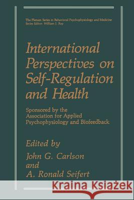 International Perspectives on Self-Regulation and Health John G. Carlson A. Ronald Seifert 9781489925985 Springer