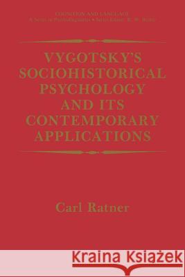 Vygotsky's Sociohistorical Psychology and Its Contemporary Applications Ratner, Carl 9781489926166