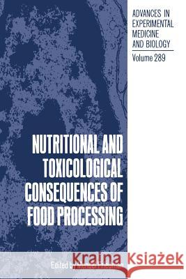 Nutritional and Toxicological Consequences of Food Processing Mendel Friedman 9781489926289 Springer