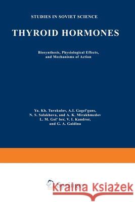 Thyroid Hormones: Biosynthesis, Physiological Effects, and Mechanisms of Action Turakulov, Ya Kh 9781489927071 Springer