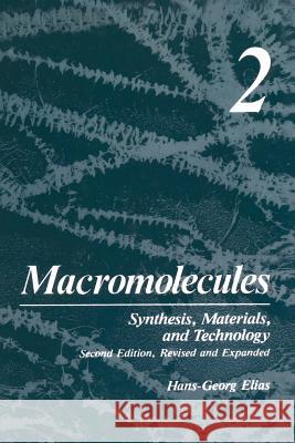 Macromolecules: Volume 2: Synthesis, Materials, and Technology Elias, H. G. 9781489928115 Springer
