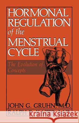 Hormonal Regulation of the Menstrual Cycle: The Evolution of Concepts Gruhn, J. G. 9781489934987 Springer