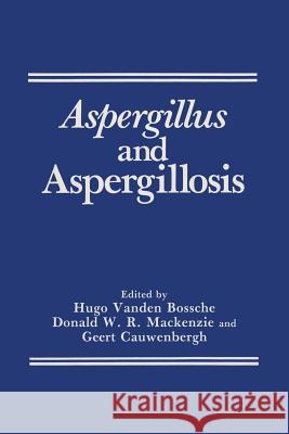 Aspergillus and Aspergillosis Hugo Va Geert Cauwenbergh Donald W. R. MacKenzie 9781489935076 Springer