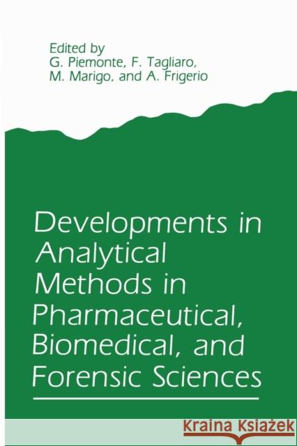 Developments in Analytical Methods in Pharmaceutical, Biomedical, and Forensic Sciences G. Piemonte F. Tagliaro M. Marigo 9781489935281 Springer