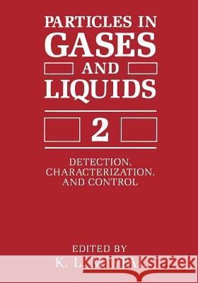 Particles in Gases and Liquids 2: Detection, Characterization, and Control Mittal, K. L. 9781489935465 Springer