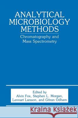 Analytical Microbiology Methods: Chromatography and Mass Spectrometry Fox, A. 9781489935663 Springer