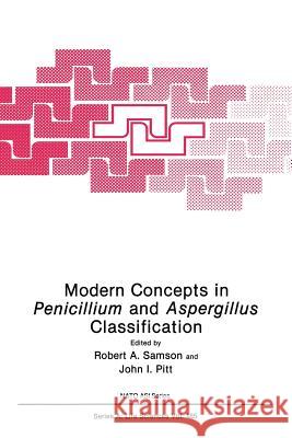 Modern Concepts in Penicillium and Aspergillus Classification Robert A. Samson John I. Pitt 9781489935816 Springer