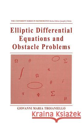 Elliptic Differential Equations and Obstacle Problems Giovanni Maria Troianiello 9781489936165 Springer