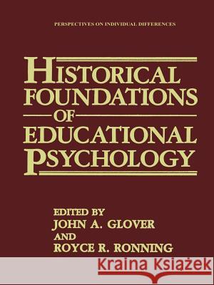 Historical Foundations of Educational Psychology John A. Glover Royce R. Ronning 9781489936226