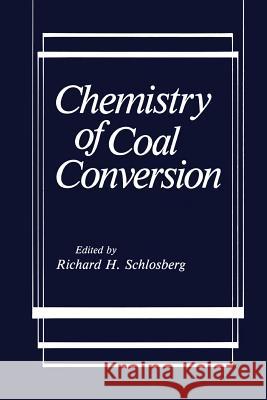 Chemistry of Coal Conversion Richard H. Schlosberg 9781489936349 Springer