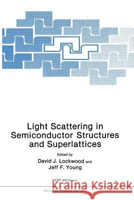 Light Scattering in Semiconductor Structures and Superlattices D. J. Lockwood Jeff F. Young 9781489936974 Springer