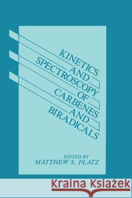 Kinetics and Spectroscopy of Carbenes and Biradicals M. S. Platz 9781489937094 Springer