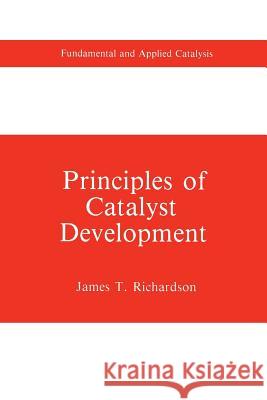 Principles of Catalyst Development James T. Richardson 9781489937278 Springer