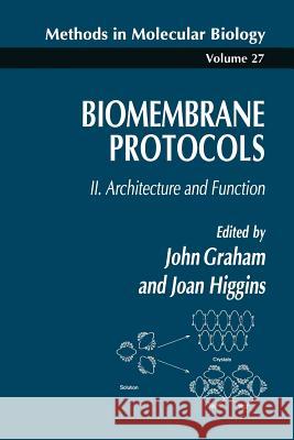 Biomembrane Protocols: II. Architecture and Function Graham, John M. 9781489939098 Humana Press