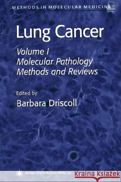 Lung Cancer: Volume 1: Molecular Pathology Methods and Reviews Driscoll, Barbara 9781489939128 Humana Press
