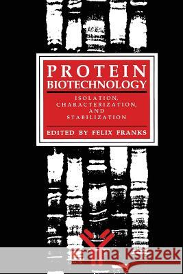 Protein Biotechnology: Isolation, Characterization, and Stabilization Franks, Felix 9781489939890 Humana Press