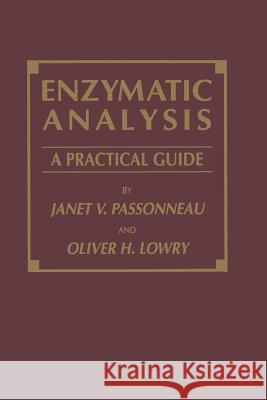 Enzymatic Analysis: A Practical Guide Passonneau, Janet V. 9781489940148 Humana Press