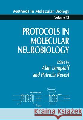 Protocols in Molecular Neurobiology Alan Longstaff Patricia Revest 9781489940193 Humana Press