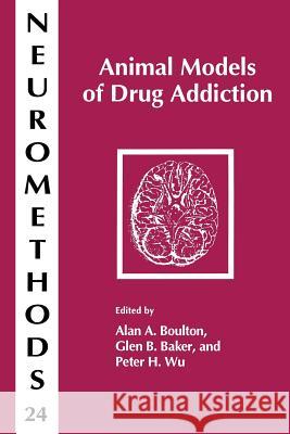 Animal Models of Drug Addiction Alan A. Boulton Glen B. Baker Peter H. Wu 9781489940247 Humana Press