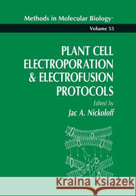 Plant Cell Electroporation and Electrofusion Protocols Nickoloff, Jac A. 9781489940803