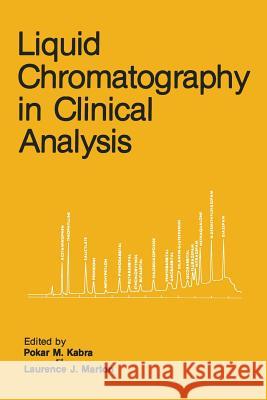 Liquid Chromatography in Clinical Analysis Pokar M. Kabra Laurence J. Marton 9781489940933 Humana Press