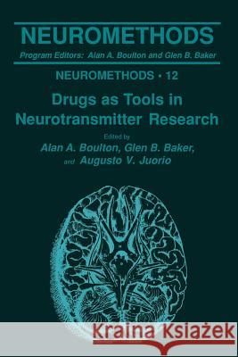 Drugs as Tools in Neurotransmitter Research Alan A. Boulton Glen B. Baker Augusto V. Juorio 9781489941053 Humana Press