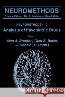 Analysis of Psychiatric Drugs Alan A. Boulton Glen B. Baker Ronald T. Coutts 9781489941091