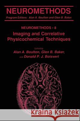 Imaging and Correlative Physicochemical Techniques Alan A. Boulton Glen B. Baker Donald P. J. Boisvert 9781489941114 Humana Press