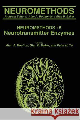 Neurotransmitter Enzymes Alan A. Boulton Glen B. Baker Peter H. Yu 9781489941305 Humana Press
