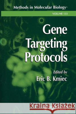 Gene Targeting Protocols Eric B. Kmiec 9781489941589 Humana Press