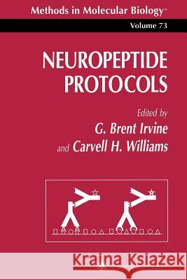 Neuropeptide Protocols G. Brent Irvine Carvell H. Williams 9781489942982 Humana Press