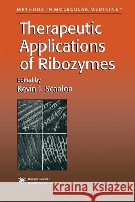 Therapeutic Applications of Ribozymes Kevin J. Scanlon 9781489943439 Humana Press