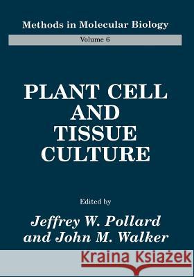 Plant Cell and Tissue Culture Jeffrey W. Pollard John M. Walker 9781489943873 Humana Press